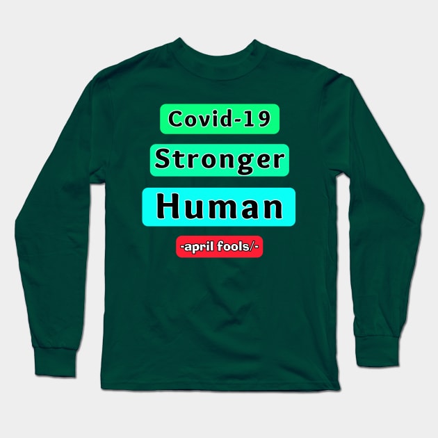 covid 19 is stronger Humain april fools day Prank. Long Sleeve T-Shirt by Superior T-Shirt